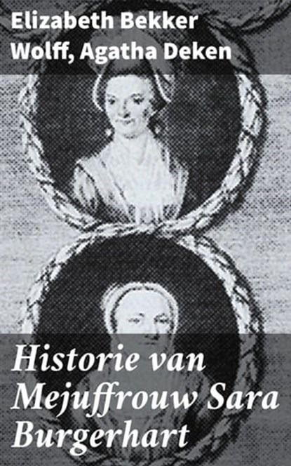 Historie van Mejuffrouw Sara Burgerhart, Elizabeth Bekker Wolff ; Agatha Deken - Ebook - 4064066061708
