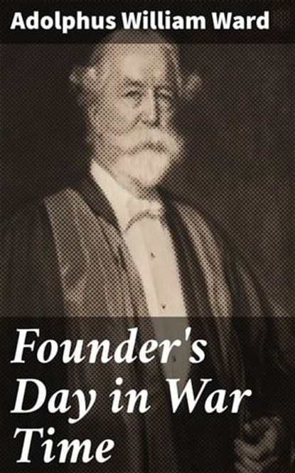 Founder's Day in War Time, Adolphus William Ward ; Megan Fawcett - Ebook - 4064066062927