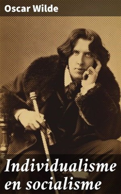 Individualisme en socialisme, Oscar Wilde ; Thijs Bosman - Ebook - 4064066064174