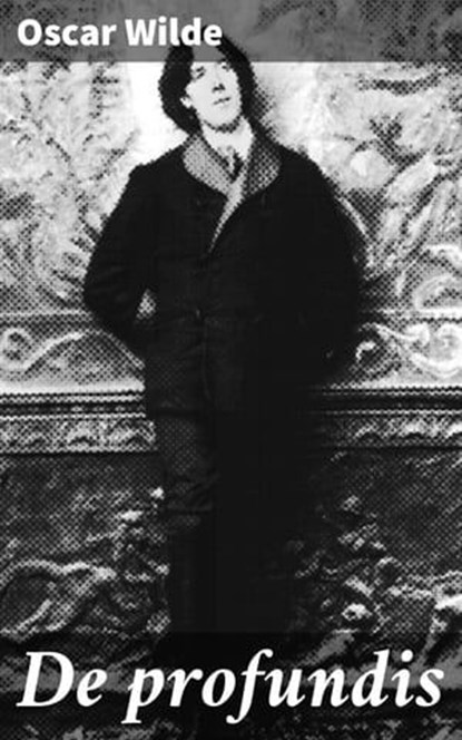 De profundis, Oscar Wilde ; Thijs Bosman - Ebook - 4064066064709