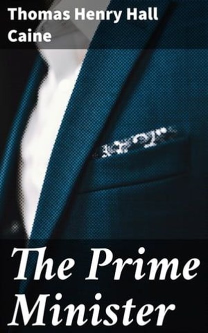 The Prime Minister, Thomas Henry Hall Caine ; Shane Payne - Ebook - 4064066067298