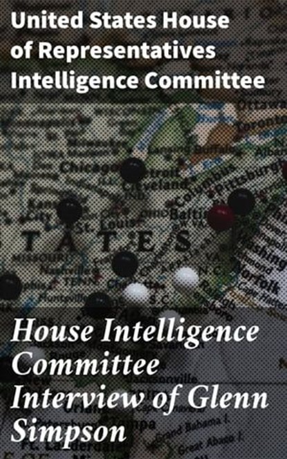 House Intelligence Committee Interview of Glenn Simpson, United States House of Representatives Intelligence Committee - Ebook - 4064066067731