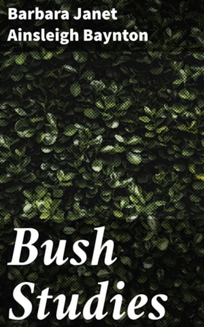 Bush Studies, Barbara Janet Ainsleigh Baynton ; Owen Bradshaw - Ebook - 4064066070632