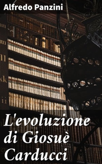 L'evoluzione di Giosuè Carducci, Alfredo Panzini - Ebook - 4064066070991