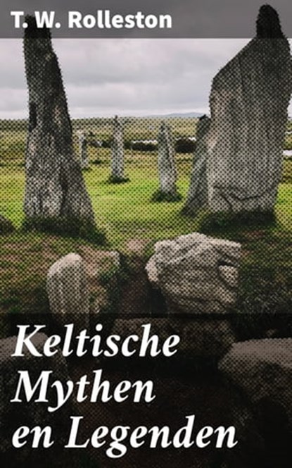 Keltische Mythen en Legenden, T. W. Rolleston ; Ruben Koster - Ebook - 4064066071578