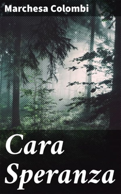 Cara Speranza, Marchesa Colombi - Ebook - 4064066071691