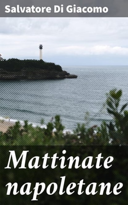 Mattinate napoletane, Salvatore Di Giacomo - Ebook - 4064066072025
