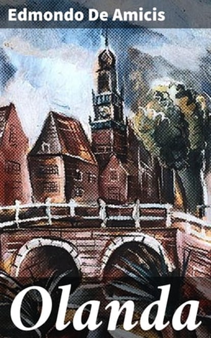 Olanda, Edmondo De Amicis - Ebook - 4064066072049