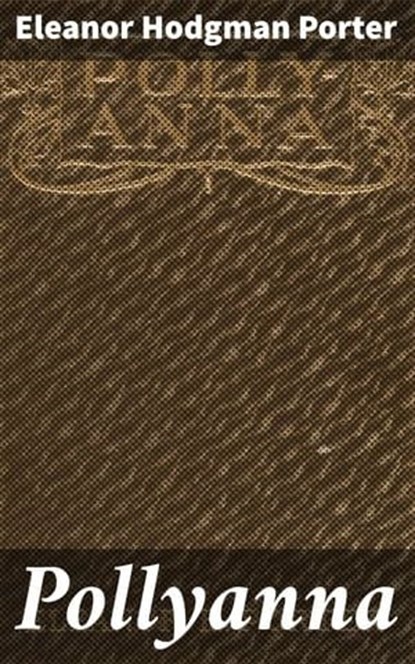 Pollyanna, Eleanor Hodgman Porter - Ebook - 4064066072148