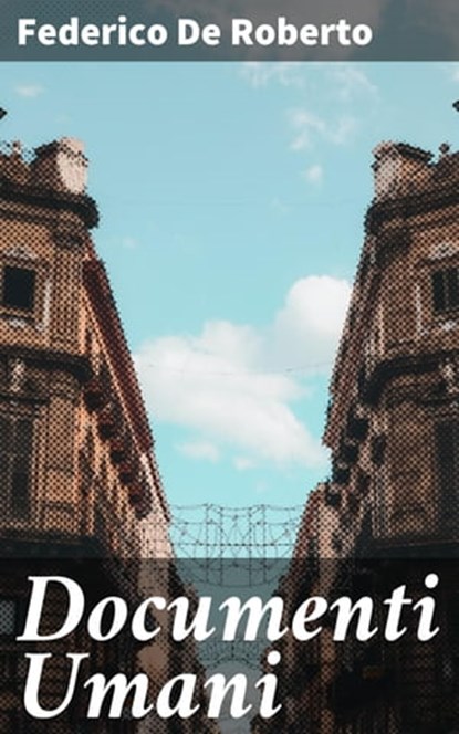 Documenti Umani, Federico De Roberto - Ebook - 4064066072629