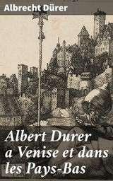 Albert Durer a Venise et dans les Pays-Bas - Albrecht Dürer ; Bastien Vernier - 4064066073718