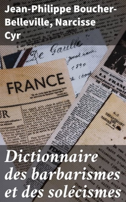 Dictionnaire des barbarismes et des solécismes, Jean-Philippe Boucher-Belleville ; Narcisse Cyr - Ebook - 4064066075095