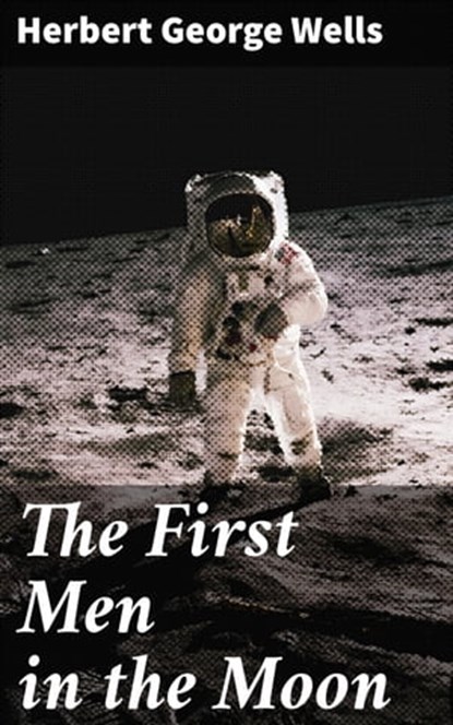The First Men in the Moon, Herbert George Wells - Ebook - 4064066075439