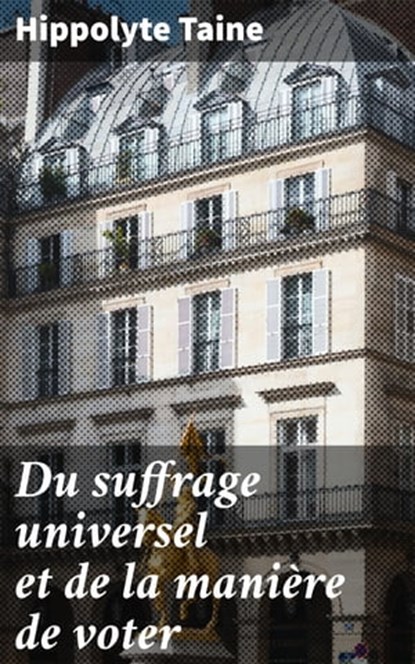 Du suffrage universel et de la manière de voter, Hippolyte Taine - Ebook - 4064066076863