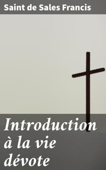 Introduction à la vie dévote, Saint de Sales Francis - Ebook - 4064066078201