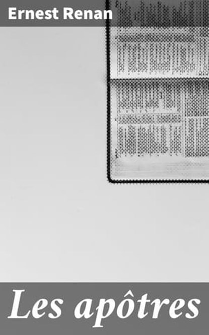 Les apôtres, Ernest Renan - Ebook - 4064066078263
