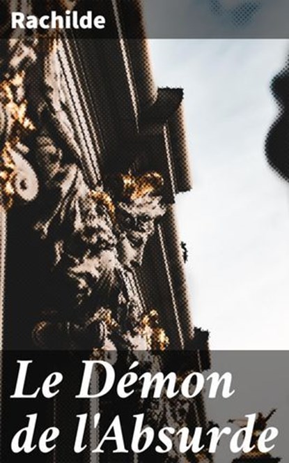 Le Démon de l'Absurde, Rachilde ; Romane Couture - Ebook - 4064066079239