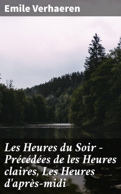 Les Heures du Soir - Précédées de les Heures claires, Les Heures d'après-midi, Emile Verhaeren - Ebook - 4064066079802