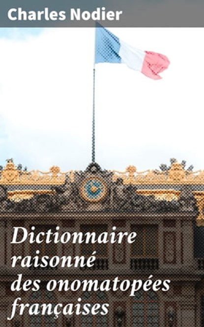 Dictionnaire raisonné des onomatopées françaises, Charles Nodier - Ebook - 4064066080648