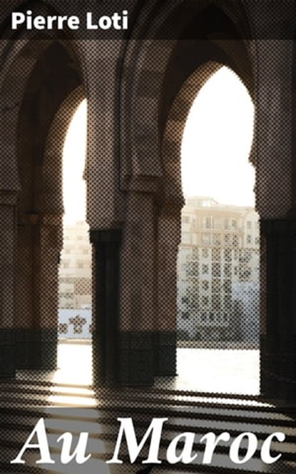 Au Maroc, Pierre Loti - Ebook - 4064066080778