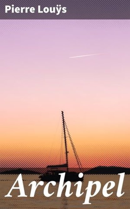 Archipel, Pierre Louÿs - Ebook - 4064066081584