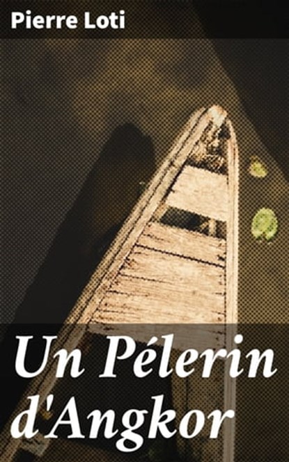 Un Pélerin d'Angkor, Pierre Loti - Ebook - 4064066081805