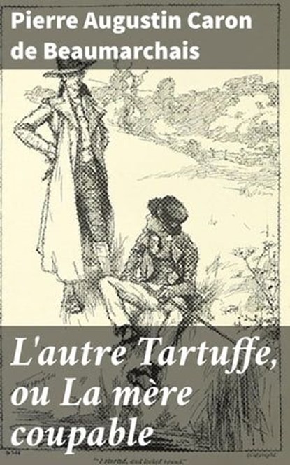 L'autre Tartuffe, ou La mère coupable, Pierre Augustin Caron de Beaumarchais - Ebook - 4064066081959