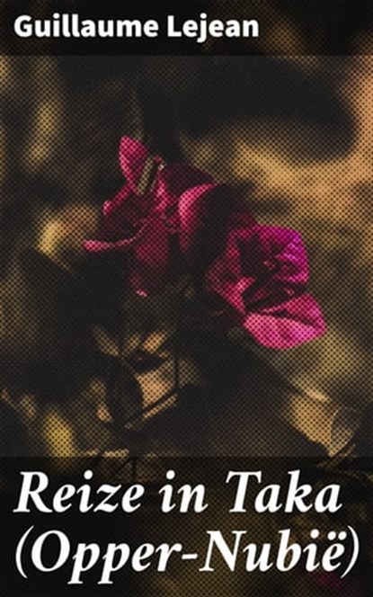 Reize in Taka (Opper-Nubië), Guillaume Lejean - Ebook - 4064066082062