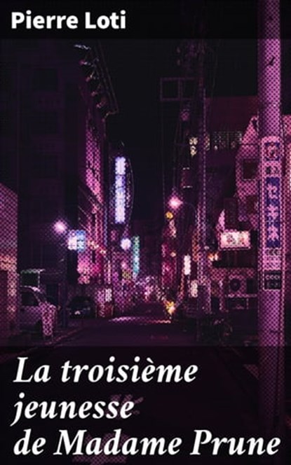 La troisième jeunesse de Madame Prune, Pierre Loti - Ebook - 4064066082413
