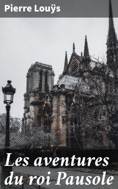 Les aventures du roi Pausole, Pierre Louÿs - Ebook - 4064066082703