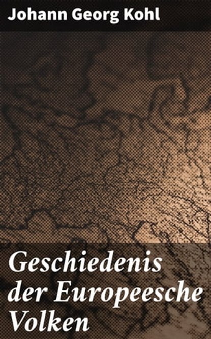Geschiedenis der Europeesche Volken, Johann Georg Kohl ; Koen Dijkstra - Ebook - 4064066085988