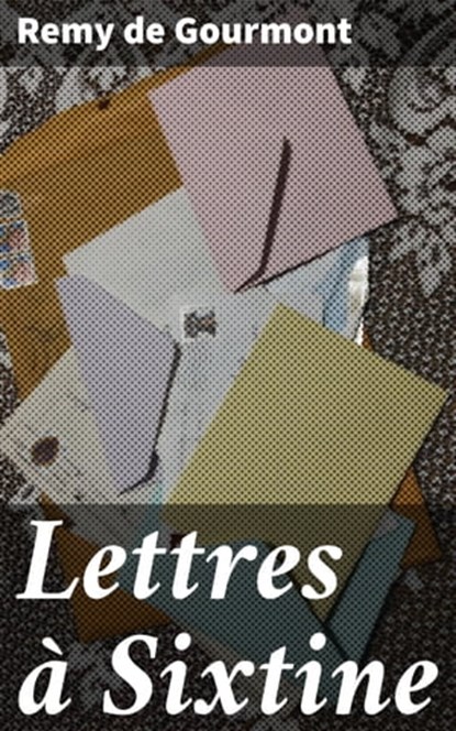 Lettres à Sixtine, Remy de Gourmont - Ebook - 4064066086749