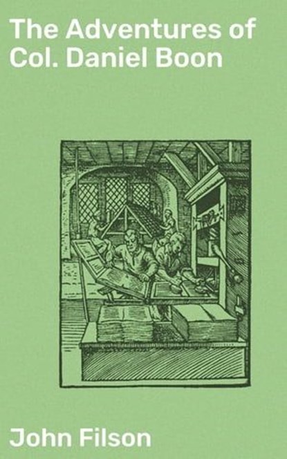 The Adventures of Col. Daniel Boon, John Filson - Ebook - 4064066090807