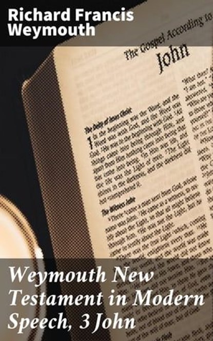 Weymouth New Testament in Modern Speech, 3 John, Richard Francis Weymouth - Ebook - 4064066090869