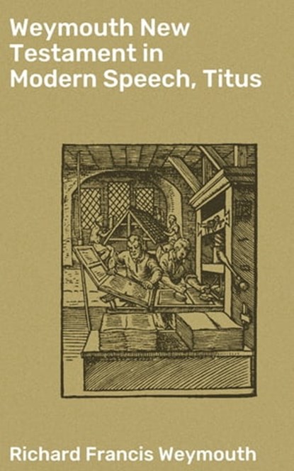 Weymouth New Testament in Modern Speech, Titus, Richard Francis Weymouth - Ebook - 4064066090944