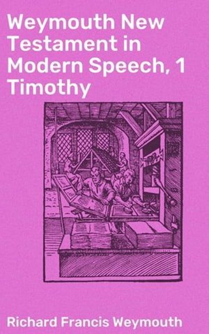 Weymouth New Testament in Modern Speech, 1 Timothy, Richard Francis Weymouth - Ebook - 4064066090968