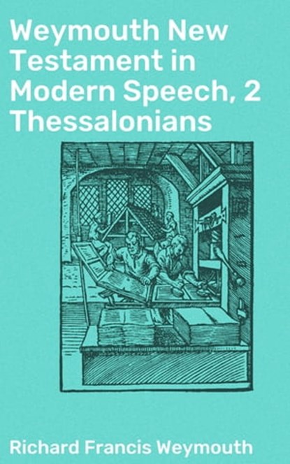 Weymouth New Testament in Modern Speech, 2 Thessalonians, Richard Francis Weymouth - Ebook - 4064066090975
