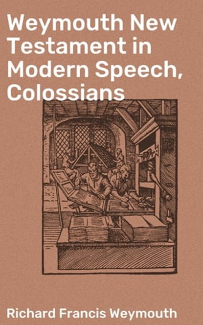 Weymouth New Testament in Modern Speech, Colossians, Richard Francis Weymouth - Ebook - 4064066090999