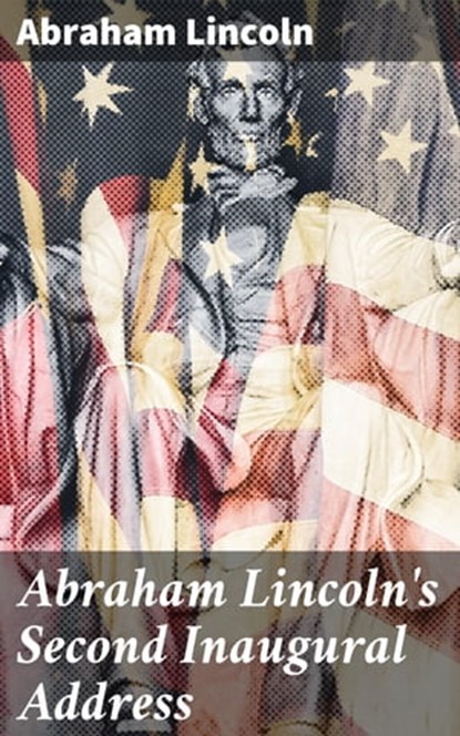 Abraham Lincoln's Second Inaugural Address, Abraham Lincoln - Ebook - 4064066091989