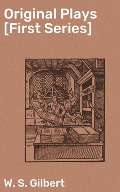 Original Plays [First Series], W. S. Gilbert - Ebook - 4064066092689