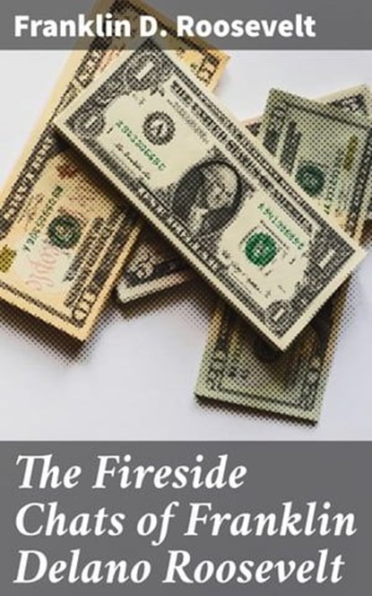 The Fireside Chats of Franklin Delano Roosevelt, Franklin D. Roosevelt - Ebook - 4064066093068