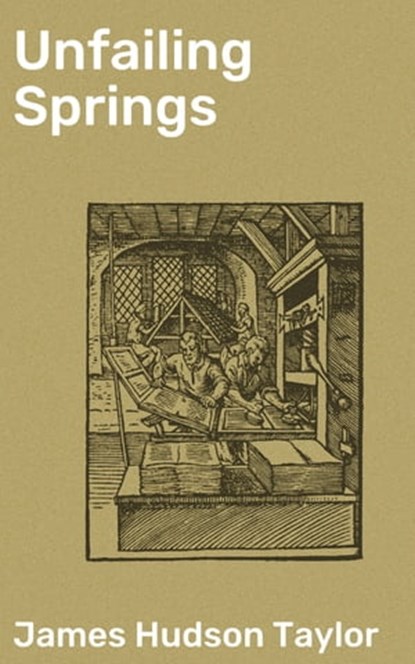 Unfailing Springs, James Hudson Taylor ; Liam Hightower - Ebook - 4064066093204