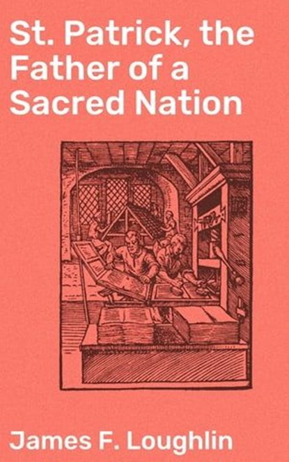 St. Patrick, the Father of a Sacred Nation, James F. Loughlin ; Quentin Sharp - Ebook - 4064066093280