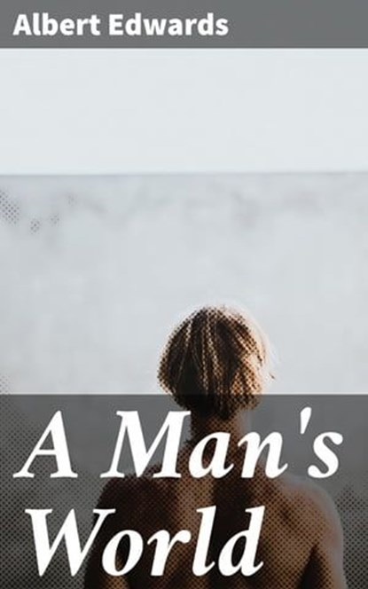 A Man's World, Albert Edwards - Ebook - 4064066097561