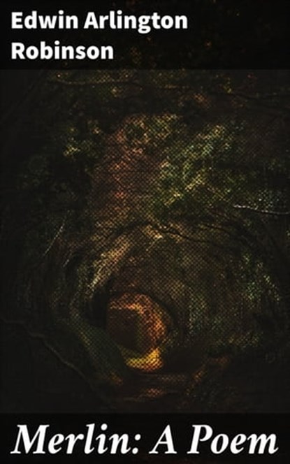 Merlin: A Poem, Edwin Arlington Robinson ; Alexis Prichard - Ebook - 4064066098834
