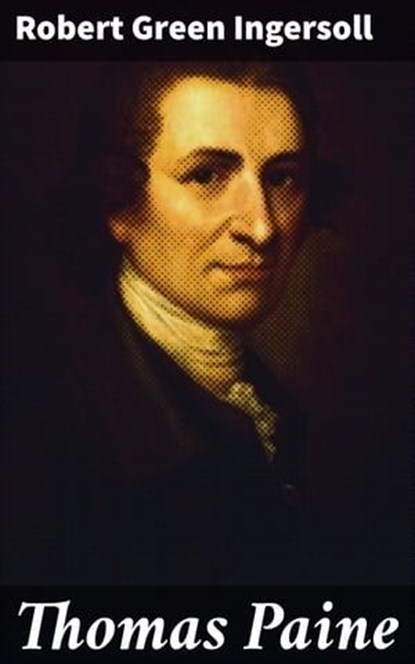 Thomas Paine, Robert Green Ingersoll - Ebook - 4064066099787