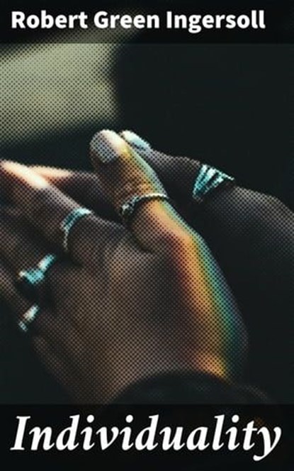 Individuality, Robert Green Ingersoll - Ebook - 4064066099794