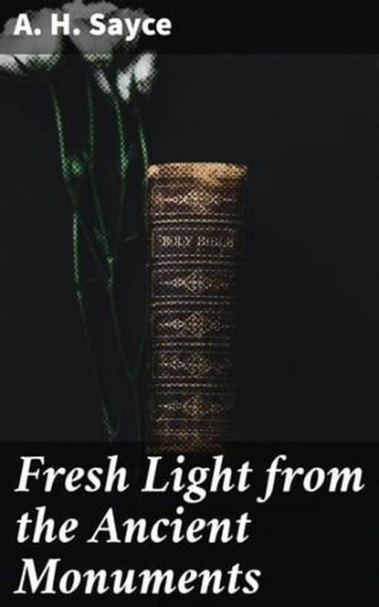 Fresh Light from the Ancient Monuments, A. H. Sayce - Ebook - 4064066102067