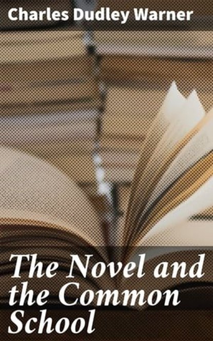 The Novel and the Common School, Charles Dudley Warner - Ebook - 4064066102449