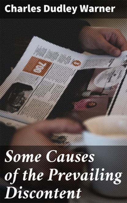 Some Causes of the Prevailing Discontent, Charles Dudley Warner - Ebook - 4064066102548